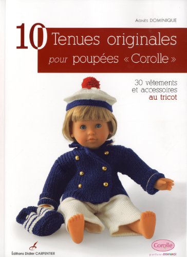10 tenues originales pour poupées "Corolle": 30 vêtements et accessoires au tricot