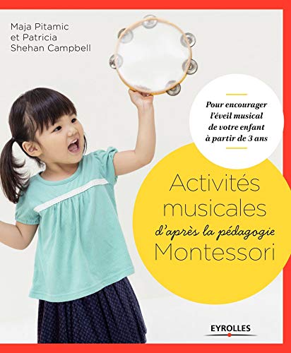 Activités musicales d'après la pédagogie Montessori: Pour encourager l'éveil musical de votre enfant à partir de 3 ans.