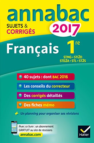 Annales Annabac 2017 Français 1re STMG, STI2D, STD2A, STL, ST2S: sujets et corrigés du bac Première séries technologiques