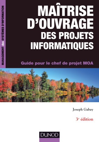 Maîtrise d'ouvrage des projets informatiques - 3e éd. - Guide pour le chef de projet MOA: Guide pour le chef de projet MOA