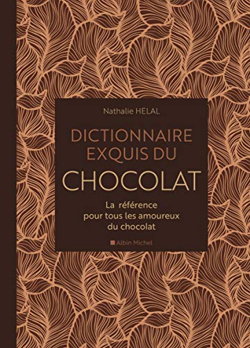 Dictionnaire exquis du chocolat: La référence pour tous les amoureux du chocolat