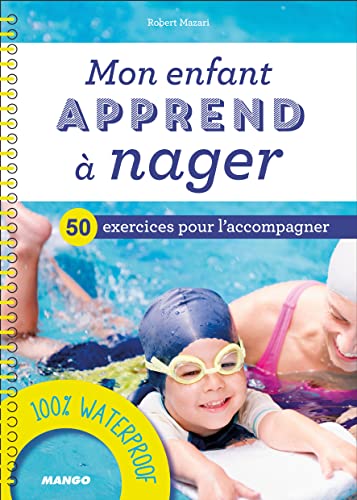 Mon enfant apprend à nager: 50 exercices pour l'accompagner + un ebook pour préparer les séances à la maison