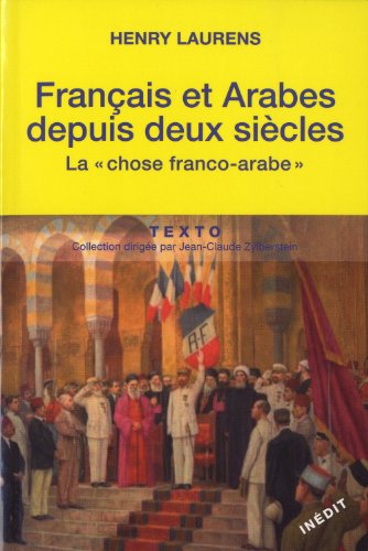 Français et Arabes depuis deux siècles: La chose franco-arabe. Suivi de Les Rapports entre les métropoles et les systèmes coloniaux