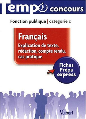 Francais - Explication de texte, rédaction, compte-rendu, cas pratique - L'essentiel en 65 fiches - Catégorie C