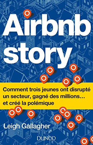 Airbnb Story - Comment trois jeunes ont disrupté un secteur... et créé la polémique - Prix DCF -2018: Comment trois jeunes ont disrupté un secteur... et créé la polémique