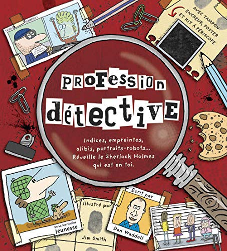 Profession détective: Indices, empreintes, alibis, portraits-robots... Réveille le Sherlock Holmes qui est en toi