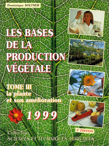 Les bases de la production végétale, tome 3. La plante et son amélioration