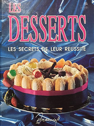 Les desserts: Les secrets de leur réussite