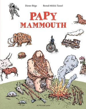 Papy Mammouth: L'histoire de l'humanité racontée par notre ancêtre