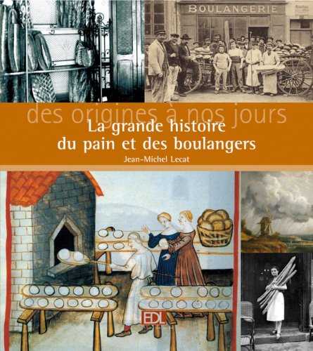 La grande histoire du pain et des boulangers: Des origines à nos jours