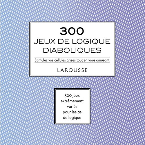300 JEUX DE LOGIQUES DIABOLIQUES