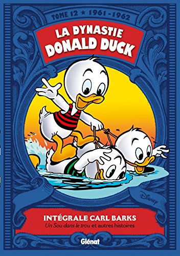 La Dynastie Donald Duck - Tome 12: 1961/1962 - Un sou dans le trou et autres histoires