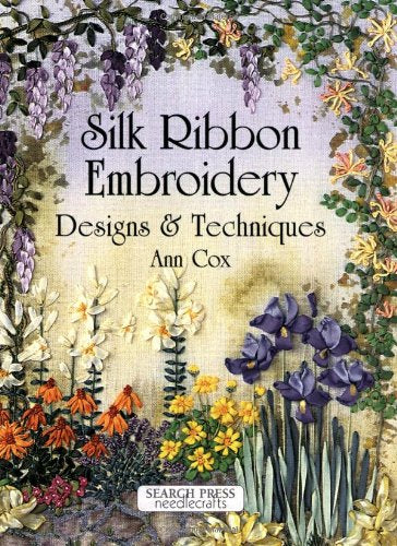 Silk Ribbon Embroidery: Designs and Techniques