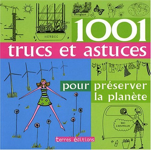 1001 Trucs et Astuces pour Preserver la Planete