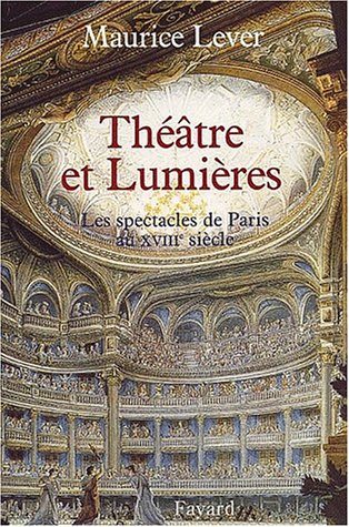 Théâtre et Lumières. Les spectacles de Paris au XVIIIème siècle