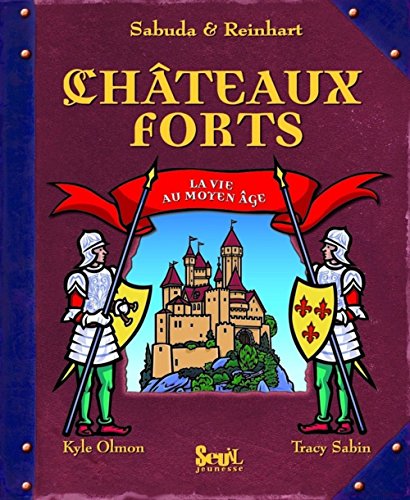Chateaux forts: La vie au Moyen Age