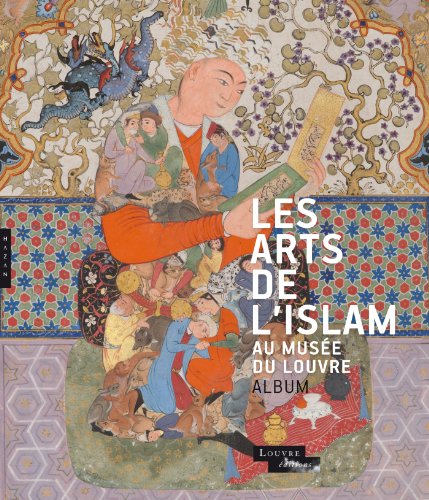 Les arts de l'Islam au musée du Louvre (Album de l'exposition)