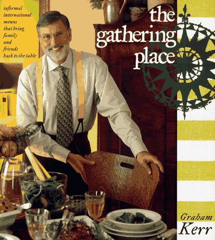 The Gathering Place: Informal International Menus That Bring Family and Friends Back to the Table