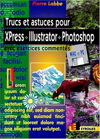 TRUCS ET ASTUCES POUR XPRESS, ILLUSTRATOR, PHOTOSHOP. Avec exercices commentés, Avec disquette, 6ème tirage 1998