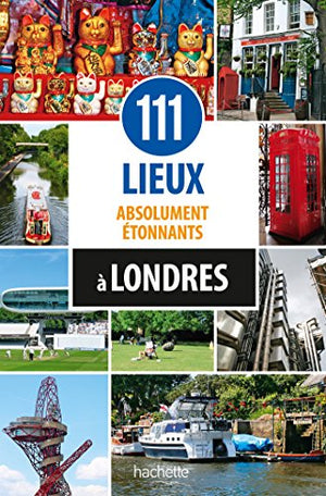 111 lieux absolument étonnants à Londres