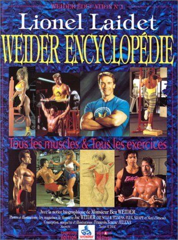 Weider encyclopédie. Tous les muscles et tous les exercices