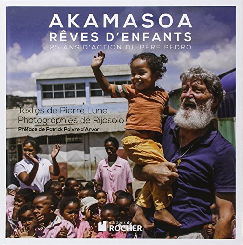Akamasoa, rêves d'enfants: 25 ans d'action du père Pedro