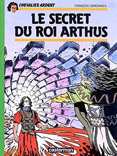 Chevalier Ardent, tome 6 : Le Secret du roi Arthus