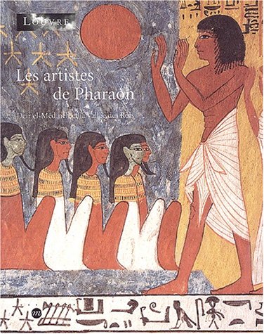 Les artistes de Pharaon. Deir el-Médineh et la Vallée des Rois