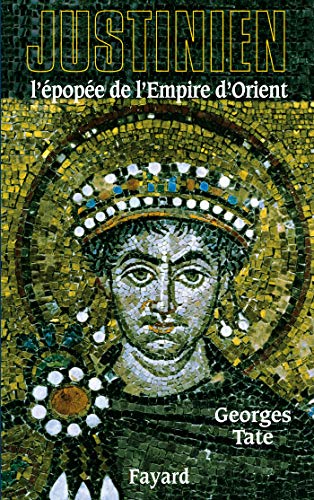 Justinien: L'épopée de l'Empire d'Orient (527-565)