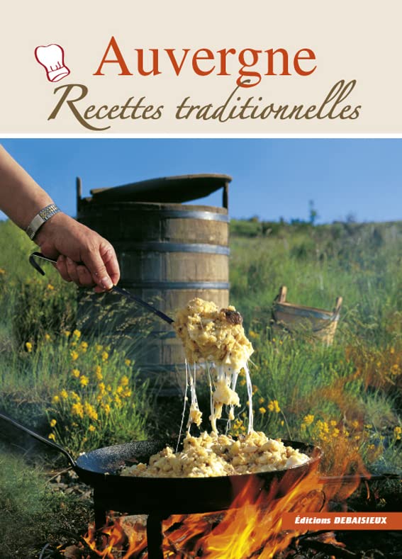Auvergne, Recettes Traditionnelles - 100 recettes authentiques