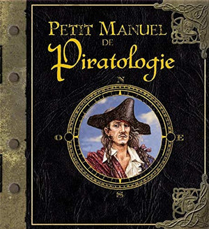 Petit manuel de Piratologie: La chasse aux pirates expliquée aux mousses