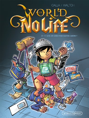 World of no life - Tome 02: Y a-t-il un geek pour sauver l'arène ?