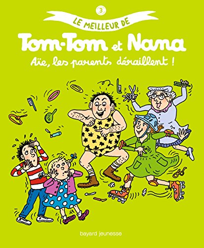 Le meilleur de Tom-Tom et Nana, Tome 3 : Aïe, les parents déraillent