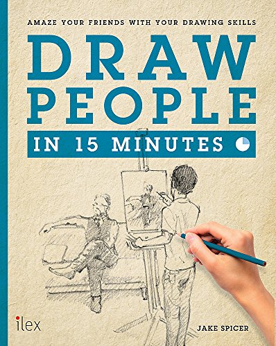Draw People in 15 Minutes: Amaze your friends with your drawing skills