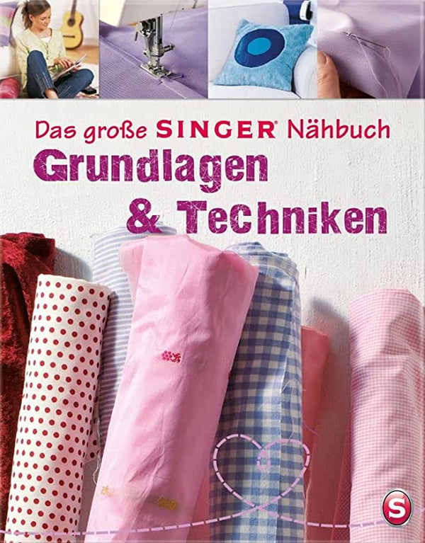 Das große SINGER Nähbuch - Grundlagen & Techniken