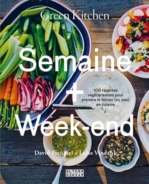 Green Kitchen : Semaine + Week-end: 100 recettes végétariennes pour prendre le temps (ou pas) en cuisine