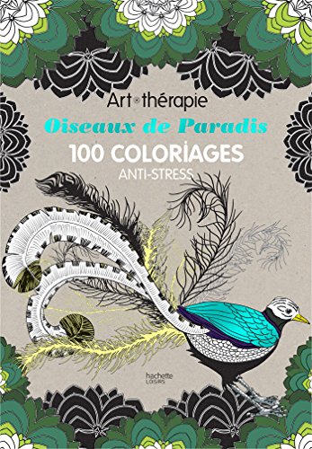 Oiseaux de paradis: 100 coloriages anti-stress