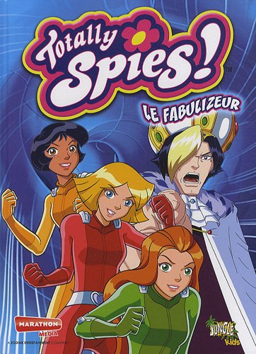 TOTALLY SPIES T10 LE FABULIZEUR