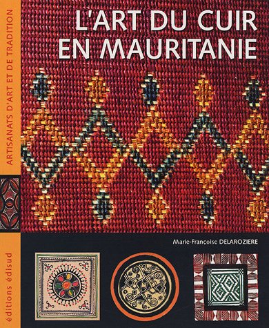 L'art du cuir en Mauritanie: Ou le raffinement nomade