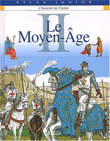 Atlas junior - Histoire de France, tome 2 : Le Moyen-Age