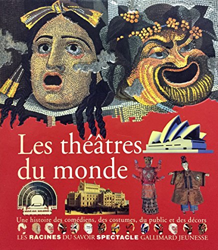 Les théâtres du monde - Une histoire des comédiens, des costumes, du public et des décors