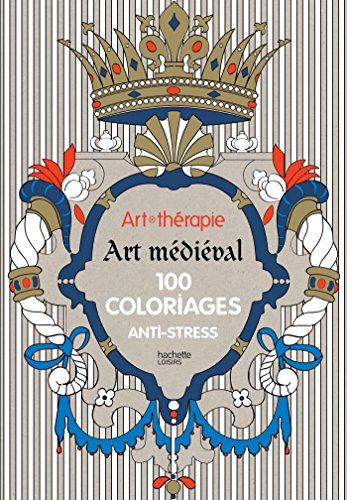 Art-thérapie : Art médiéval: 100 coloriages anti-stress