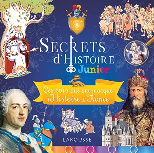 Secrets d'histoire junior - Ces rois qui ont fait l'Histoire de France