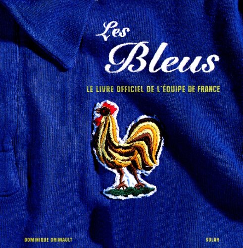 Les Bleus: La grande histoire de l'équipe de France