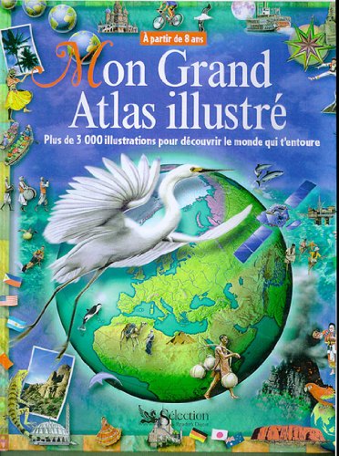 Mon grand atlas illustré. Plus de 3 000 illustrations pour découvrir le monde qui t'entoure, à partir de 8 ans
