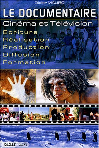 Le documentaire: Cinéma et Télévision Ecriture-Réalisation-Production-Diffusion-Formation