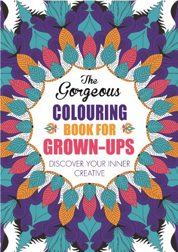 The Gorgeous Colouring Book for Grown-ups: Discover Your Inner Creative