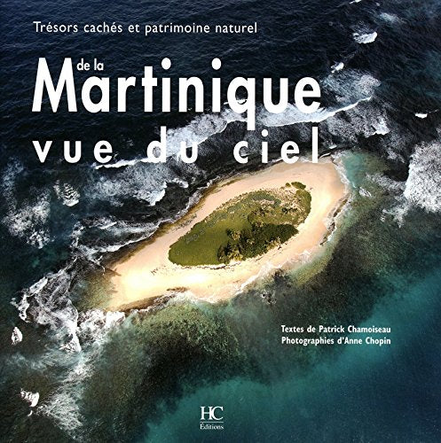 Martinique vue du ciel - Trésors cachés et patrimoine naturel édition
