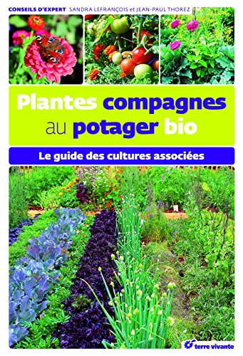 Plantes compagnes au potager bio: Le guide des cultures associées