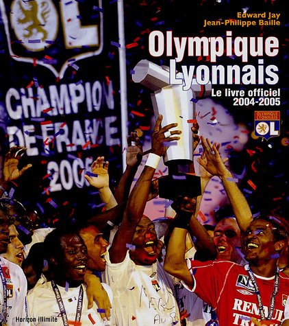 Olympique Lyonnais: Le livre officiel 2004-2005